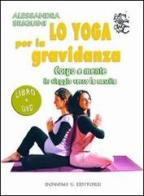 Lo yoga per la gravidanza. Corpo e mente in viaggio verso la nascita. DVD. Con libro di Alessandra Siliquini edito da Bonomi