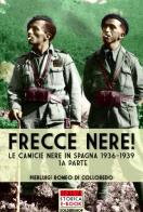 Frecce Nere! Le camicie Nere in Spagna 1936-1939 vol.1 di Pierluigi Romeo Di Colloredo edito da Soldiershop