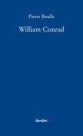 William Conrad di Pierre Boulle edito da Liberilibri