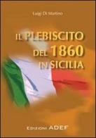 Il plebiscito del 1860 in Sicilia di Luigi Di Martino edito da Adef