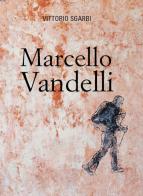 Marcello Vandelli. Ediz. illustrata di Vittorio Sgarbi edito da Baraldini