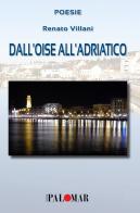 Dall'Oise all'Adriatico. Ediz. italiana e francese di Renato Villani edito da Nuova Palomar