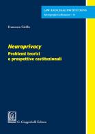 Neuroprivacy . Problemi teorici e prospettive costituzionali di Francesco Cirillo edito da Giappichelli