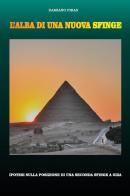 L'alba di una nuova Sfinge. Ipotesi sulla posizione di una seconda Sfinge a Giza di Damiano Piras edito da Youcanprint