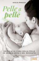 Pelle a pelle. Guida alla cura della pelle in gravidanza e nel neonato di Giulia Penazzi edito da Edizioni LSWR