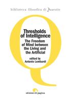 Thresholds of intelligence. The freedom of mind between the living and the artificial edito da Edizioni di Pagina