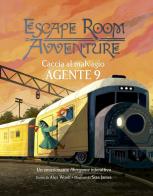 Caccia al malvagio Agente 9. Escape room avventure di Alex Woolf edito da Picarona Italia