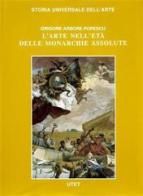 Le Civiltà dell'Occidente. L'arte nell'età delle monarchie assolute di Grigore Popescu edito da UTET