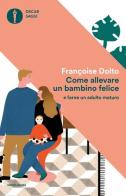 Come allevare un bambino felice di Françoise Dolto edito da Mondadori