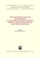 I finanziamenti bancari alle imprese e la disciplina sugli incentivi per lo sviluppo dei sistemi economici regionali. Atti del Convegno (Lipari, 29-30 settembre 2000) edito da Giuffrè