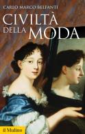 Civiltà della moda di Carlo Marco Belfanti edito da Il Mulino