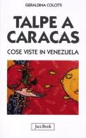 Talpe a Caracas. Cose viste in Venezuela di Geraldina Colotti edito da Jaca Book