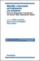 Attualità e innovazioni nel trattamento con metadone. Percorsi diagnostici e terapeutici nei Servizi delle dipendenze italiani edito da Franco Angeli