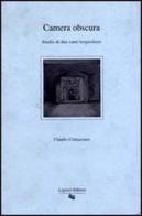 Camera obscura. Studio di due canti leopardiani di Claudio Colaiacomo edito da Liguori