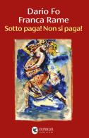 Sotto paga! Non si paga! di Dario Fo, Franca Rame edito da Guanda