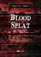 Blood splat. Ediz. italiana di Francesco Zanotti edito da Youcanprint