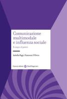 Comunicazione multimodale e influenza sociale. Il corpo e il potere di Isabella Poggi, Francesca D'Errico edito da Carocci