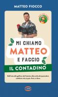 Mi chiamo Matteo e faccio il contadino di Matteo Fiocco edito da Cairo