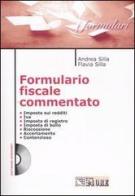 Formulario fiscale commentato. Con CD-ROM di Andrea Silla, Flavia Silla edito da Il Sole 24 Ore Pirola