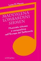 Maddalena Lombardini Sirmen. Musicista virtuosa e compositrice nell'Europa del Settecento di Luisa Di Menna edito da Sillabe
