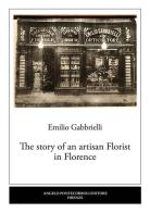 The story of an artisan florist in Florence di Emilio Gabbrielli edito da Pontecorboli Editore