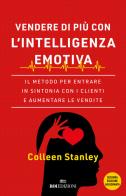 Vendere di più con l'intelligenza emotiva. Il metodo per entrare in sintonia con i clienti e aumentare le vendite di Colleen Stanley edito da ROI edizioni