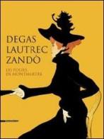Degas, Lautrec, Zandò. Les folies de Montmartre. Catalogo della mostra (Pavia, 17 settembre-18 dicembre 2011). Ediz. italiana e inglese edito da Silvana