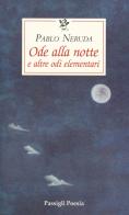 Ode alla notte e altre odi elementari. Testo spagnolo a fronte di Pablo Neruda edito da Passigli