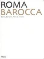 Roma Barocca. Bernini, Borromini, Pietro da Cortona. Catalogo della mostra (Roma, 16 giugno-29 ottobre 2006) edito da Mondadori Electa