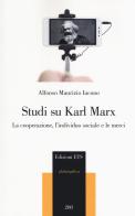 Studi su Karl Marx. La cooperazione, l'individuo sociale e le merci di Alfonso Maurizio Iacono edito da Edizioni ETS