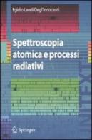 Spettroscopia atomica e processi radiativi di Egidio Landi Degl'Innocenti edito da Springer Verlag