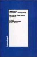 Trasporti, ambiente e territorio. La ricerca di un nuovo equilibrio edito da Franco Angeli