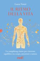 Il ritmo della vita. Lo yangsheng cinese per ritrovare equilibrio tra corpo, emozioni e natura di Laura Vanni edito da Red Edizioni