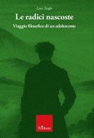 Le radici nascoste. Viaggio filosofico di un adolescente di Loris Taufer edito da Erickson