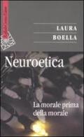 Neuroetica. La morale prima della morale di Laura Boella edito da Raffaello Cortina Editore