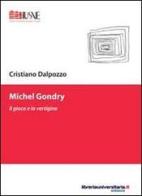 Michel Gondry di Cristiano Dalpozzo edito da libreriauniversitaria.it