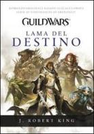 Guild Wars. Lama del destino di J. Robert King edito da Multiplayer Edizioni