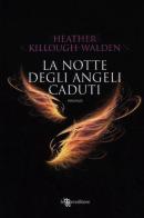 La notte degli angeli caduti di Heather Killough-Walden edito da Leggereditore