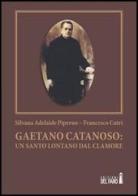 Gaetano Catanoso. Un santo lontano dal clamore di Silvana A. Piperno, Francesco Cutrì edito da Edizioni del Faro