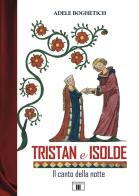Tristan e Isolde. Il canto della notte di Adele Boghetich edito da Zecchini