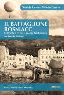 IL battaglione Bosniaco. Settembre 1917: il grande tradimento sul fronte italiano di Daniele Zanon, Valerio Curcio edito da Infinito Edizioni