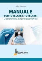 Manuale per tutelare e tutelarsi. La gestione igienica dello studio odontoiatrico di Maria Sofia Rini edito da Bonomo