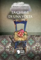 La chiave di una volta di Donato Chiarello edito da Lettere Animate