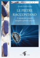 Le pietre raccontano. Il mondo dei cristalli spiegato a grandi e piccini di Ursula Dombrowsky edito da Crisalide