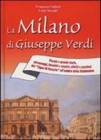 La Milano di Giuseppe Verdi di Francesco Ogliari, Luigi Inzaghi edito da Edizioni Selecta