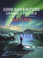 1000 avventure grandi e piccole nel mondo della natura. La lista dei desideri. Ediz. illustrata di Kath Stathers edito da Atlante