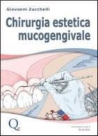 Chirurgia estetica mucogengivale di Giovanni Zucchelli edito da Quintessenza