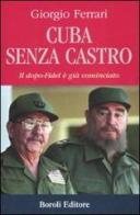 Cuba senza Castro. Il dopo-Fidel e già cominciato di Giorgio Ferrari edito da Boroli Editore