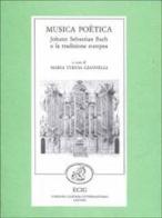 Musica poetica. J. S. Bach e la tradizione europea di M. Teresa Giannelli edito da ECIG