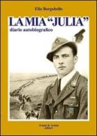 La mia «Julia». Diario autobiografico di Elio Borgobello edito da Aviani & Aviani editori